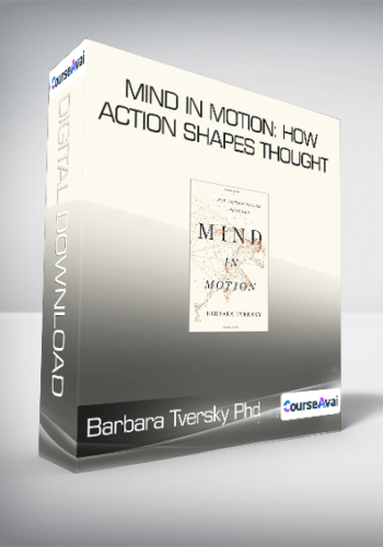 Barbara Tversky Phd – Mind In Motion: How Action Shapes Thought
