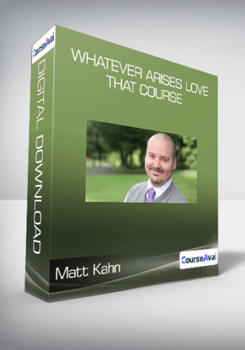 Matt Kahn – Whatever Arises Love That Course