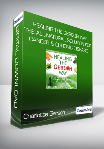 Charlotte Gerson – Healing The Gerson Way: The All-Natural Solution For Cancer & Chronic Disease
