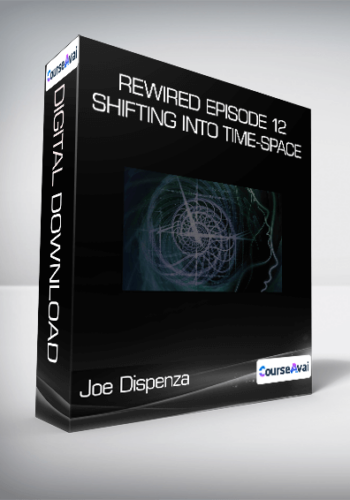 Joe Dispenza – Rewired Episode 12: Shifting Into Time-Space