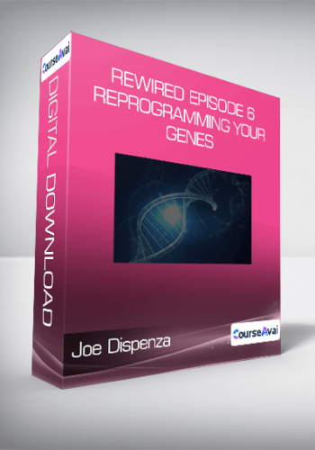 Joe Dispenza – Rewired Episode 6: Reprogramming Your Genes