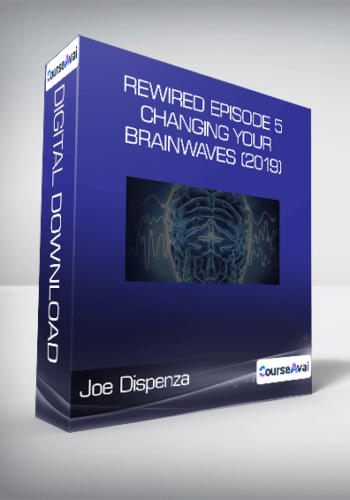 Joe Dispenza – Rewired Episode 5: Changing Your Brainwaves (2019)