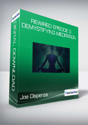 Joe Dispenza – Rewired Episode 3: Demystifying Meditation