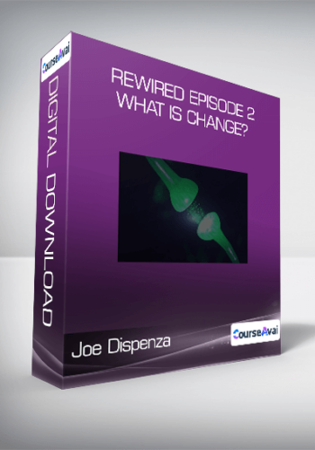 Joe Dispenza – Rewired Episode 2: What Is Change?