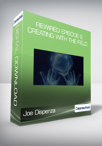 Joe Dispenza – Rewired Episode 9: Creating With The Field