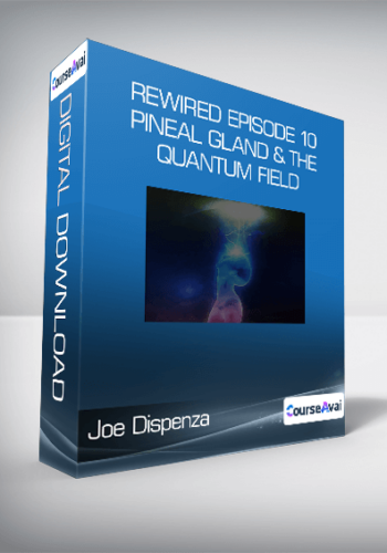 Joe Dispenza – Rewired Episode 10: Pineal Gland & The Quantum Field