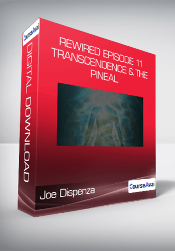 Joe Dispenza – Rewired Episode 11: Transcendence & The Pineal