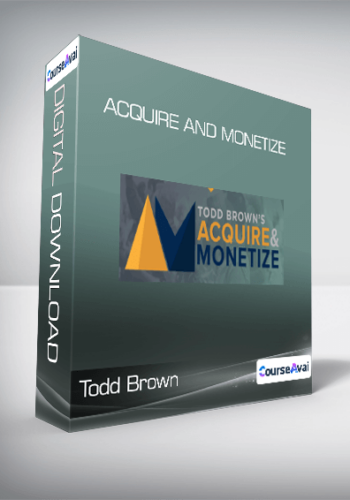Todd Brown – Acquire And Monetize