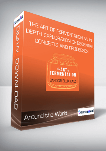 The Art Of Fermentation: An In-Depth Exploration Of Essential Concepts And Processes – Around The World