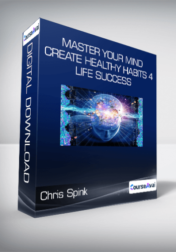 Chris Spink – Master Your Mind & Create Healthy Habits 4 Life Success