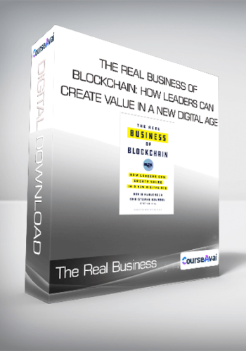 The Real Business Of Blockchain: How Leaders Can Create Value In A New Digital Age