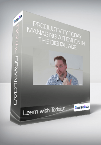 Productivity Today- Managing Attention In The Digital Age – Learn With Todoist