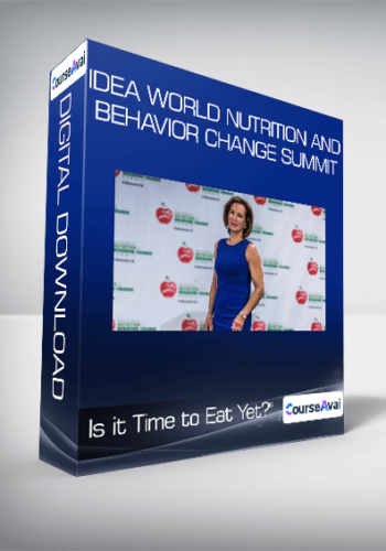 IDEA World Nutrition And Behavior Change Summit – Is It Time To Eat Yet?”