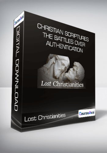 Lost Christianities – Christian Scriptures And The Battles Over Authentication