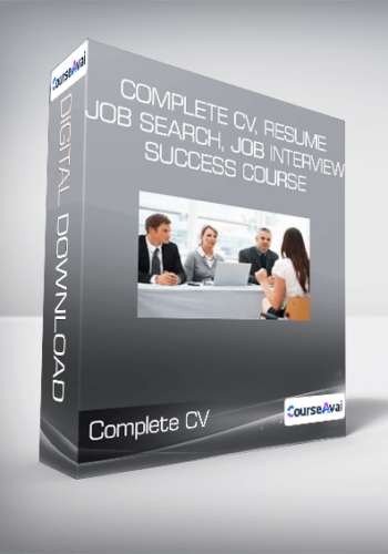 Complete CV, Resume, Job Search, Job Interview Success Course