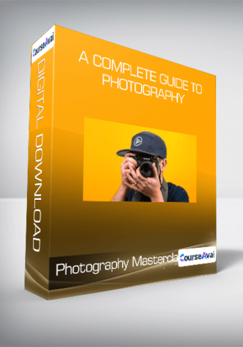 Photography Masterclass: A Complete Guide To Photography
