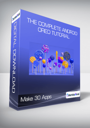 The Complete Android Oreo Tutorial – Make 30 Apps