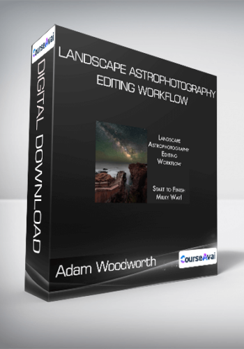 Adam Woodworth – Landscape Astrophotography Editing Workflow