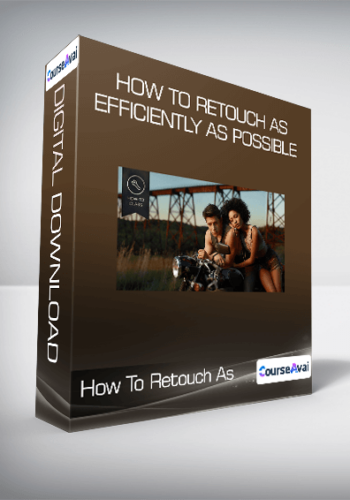 How To Retouch As Efficiently As Possible