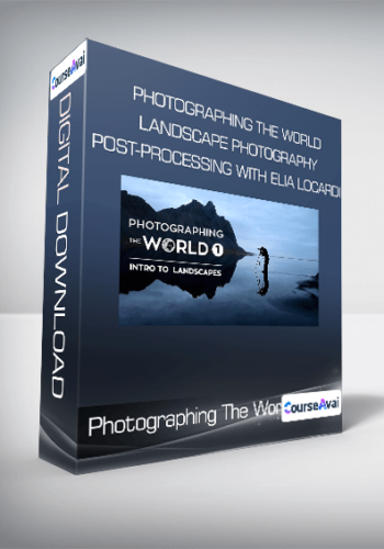 Photographing The World Landscape Photography And Post-Processing With Elia Locardi