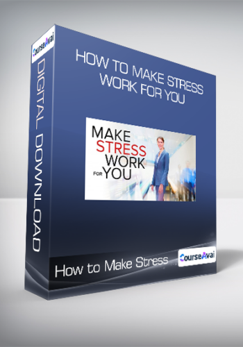 How To Make Stress Work For You