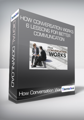 How Conversation Works: 6 Lessons For Better Communication