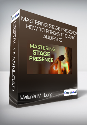 Melanie M. Long – Mastering Stage Presence: How To Present To Any Audience