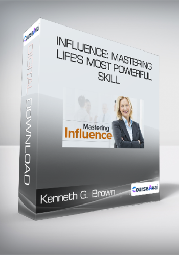 Kenneth G. Brown – Influence: Mastering Life’s Most Powerful Skill
