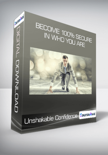 Unshakable Confidence: Become 100% Secure In Who You Are