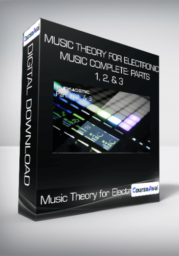 Music Theory For Electronic Music COMPLETE: Parts 1, 2, & 3