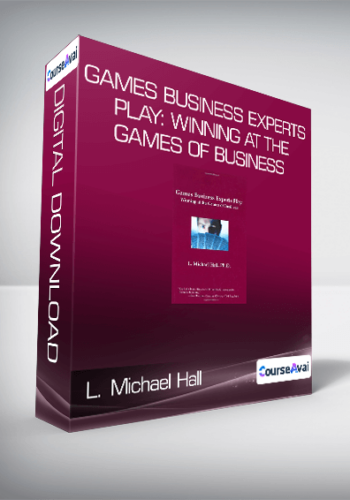 L. Michael Hall - Games Business Experts Play: Winning at the Games of Business