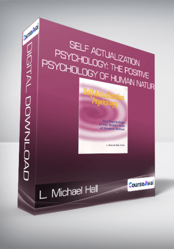 L. Michael Hall - Self Actualization Psychology: The Positive Psychology of Human Natur