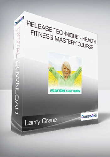 Larry Crane - Release Technique - Health & Fitness Mastery Course
