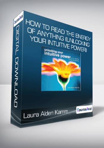 Laura Alden Kamm – How To Read The Energy Of Anything (Unlocking Your Intuitive Power)