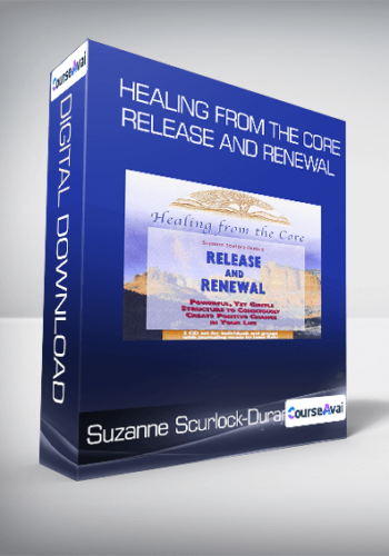 Suzanne Scurlock-Durana - Healing From the Core: Release and Renewal