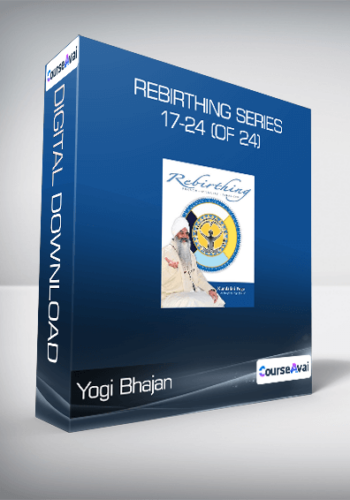 Yogi Bhajan – Rebirthing Series 17-24 (of 24)
