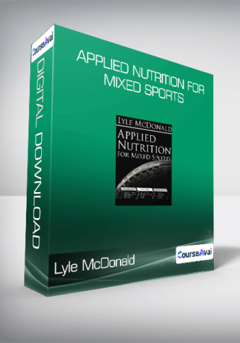 Lyle McDonald – Applied Nutrition For Mixed Sports
