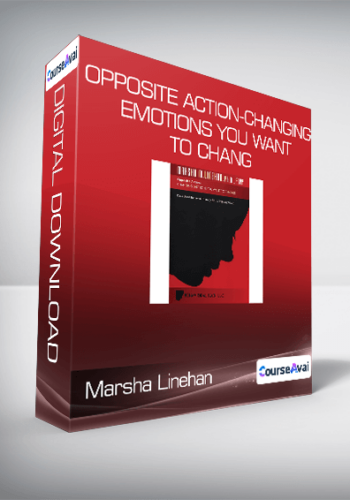 Marsha Linehan – Opposite Action-Changing Emotions You Want To Change