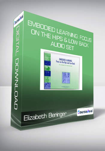 Elizabeth Beringer – Embodied Learning: Focus On The Hips & Low Back Audio Set