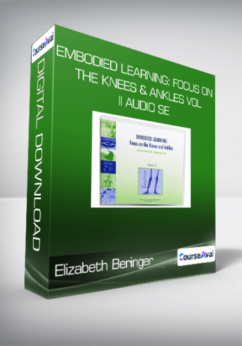 Elizabeth Beringer - Embodied Learning: Focus on the Knees & Ankles Vol II Audio Se
