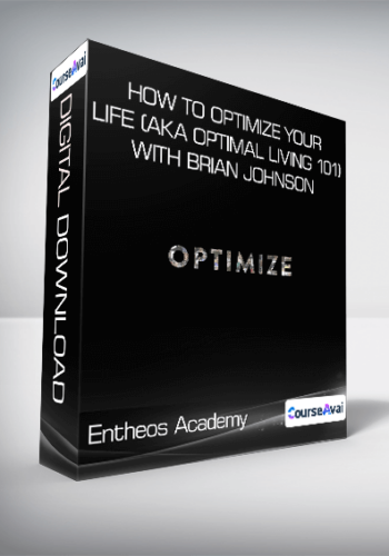 Entheos Academy – How To Optimize Your Life (aka Optimal Living 101) With Brian Johnson