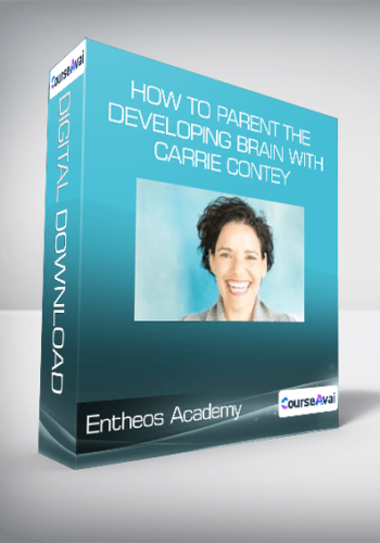 Entheos Academy – How To Parent The Developing Brain With Carrie Contey