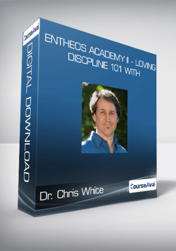 Entheos Academy II – Loving Discpline 101 With Dr. Chris White