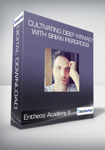 Entheos Academy III – Cultivating Deep Intimacy With Brian Piergrossi