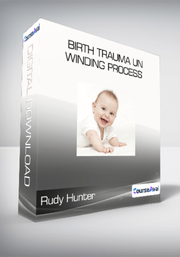 Rudy Hunter – Birth Trauma Un Winding Process