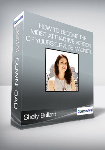 Shelly Bullard – How To Become The Most Attractive Version Of Yourself & Be Magneti..