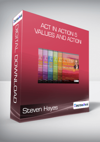 Steven Hayes – ACT In Action 5 – Values And Action
