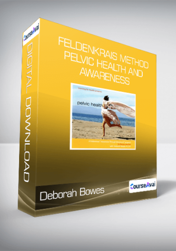Deborah Bowes - Feldenkrais Method - Pelvic Health and Awareness