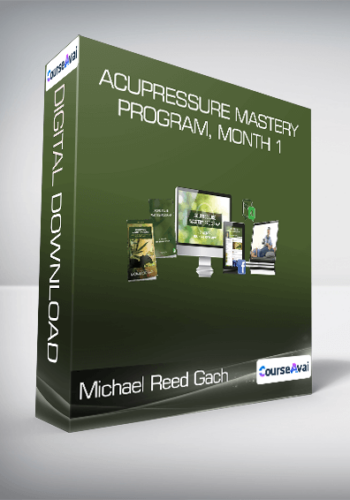 Michael Reed Gach – Acupressure Mastery Program, Month 1