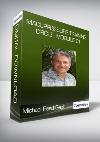 Michael Reed Gach – Acupressure Training Circle, Module 01